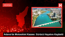 Adana’da Motosiklet Kazası: Sürücü Hayatını Kaybetti