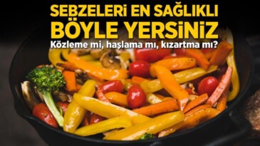 Sebzeleri en sağlıklı böyle yersiniz! Közleme mi, haşlama mı, kızartma mı?