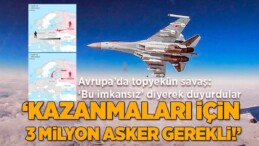 ‘Bu imkansız’ Diyerek Duyurdular! Avrupa’da Topyekün Savaş