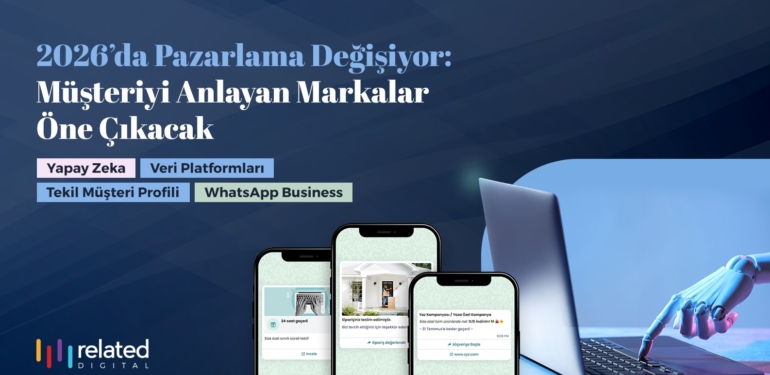 2026’da pazarlama değişiyor: Müşteriyi anlayan markalar öne çıkacak