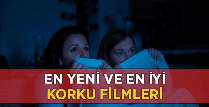 Korku Filmleri 2026: Gelmiş Geçmiş Yerli ve Yabancı En Yeni, İyi, Dehşet Verici ve Ürpertici Korku Filmi Listesi