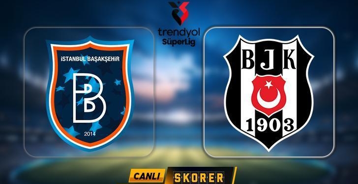 CANLI | Beşiktaş’ın rakibi Başakşehir
